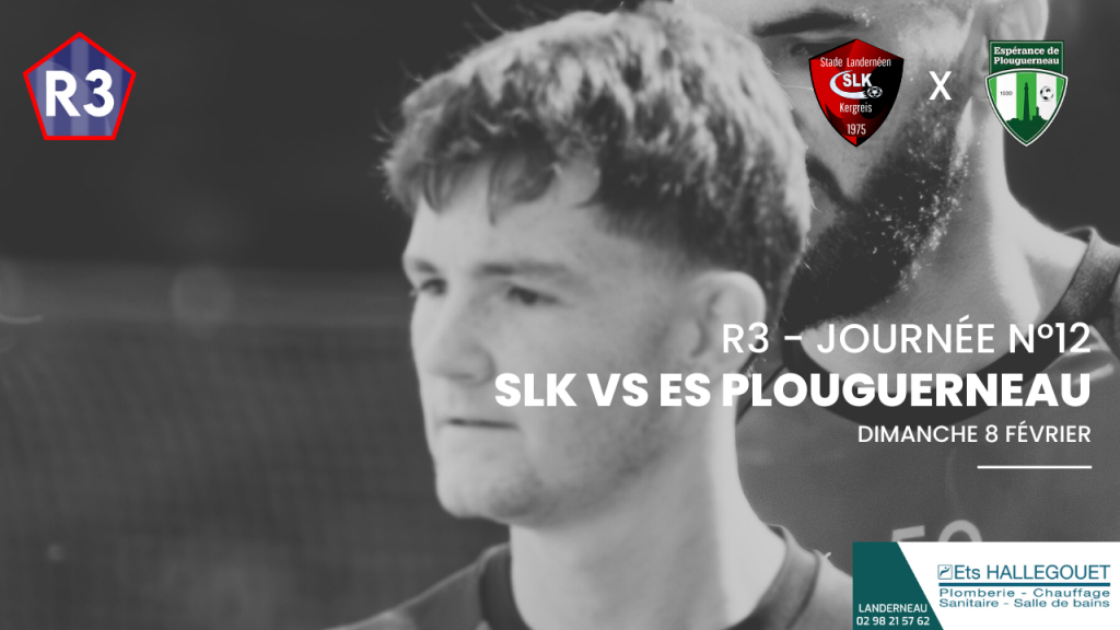 L’avant match : 08/02/2026 – R3 – Journée n°12 – SLK – ES Plouguerneau